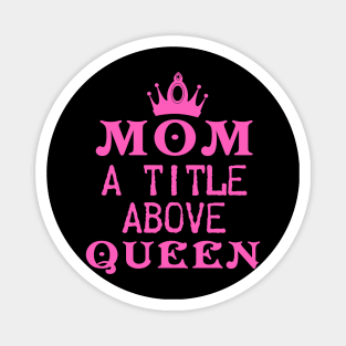 Mom A Title Above Queen Magnet